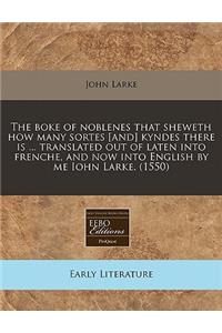 The Boke of Noblenes That Sheweth How Many Sortes [And] Kyndes There Is ... Translated Out of Laten Into Frenche, and Now Into English by Me Iohn Larke. (1550)