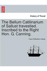 The Bellum Catilinarium of Sallust Travestied. Inscribed to the Right Hon. G. Canning.