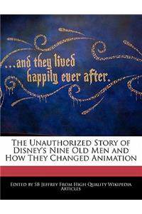 The Unauthorized Story of Disney's Nine Old Men and How They Changed Animation