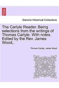 The Carlyle Reader. Being Selections from the Writings of Thomas Carlyle. with Notes. Edited by the Rev. James Wood, . Part II