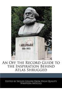 An Off the Record Guide to the Inspiration Behind Atlas Shrugged