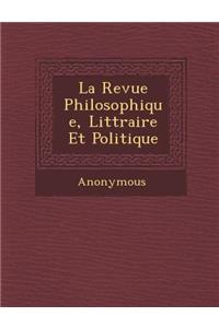La Revue Philosophique, Litt Raire Et Politique