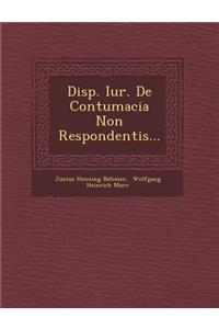 Disp. Iur. de Contumacia Non Respondentis...