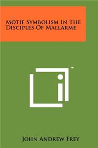 Motif Symbolism in the Disciples of Mallarme