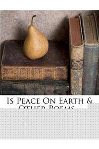 Is Peace on Earth & Other Poems...