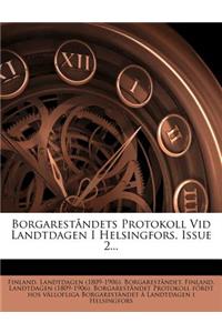 Borgareståndets Protokoll Vid Landtdagen I Helsingfors, Issue 2...