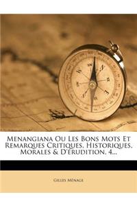 Menangiana Ou Les Bons Mots Et Remarques Critiques, Historiques, Morales & d'Érudition, 4...