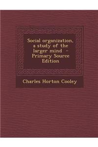 Social Organization, a Study of the Larger Mind