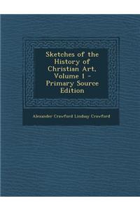 Sketches of the History of Christian Art, Volume 1