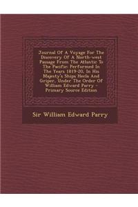 Journal of a Voyage for the Discovery of a North-West Passage from the Atlantic to the Pacific: Performed in the Years 1819-20, in His Majesty's Ships