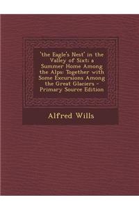 The Eagle's Nest' in the Valley of Sixt; A Summer Home Among the Alps