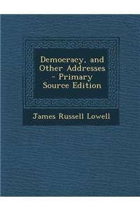 Democracy, and Other Addresses