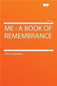 Me: A Book of Remembrance