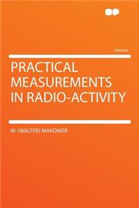 Practical Measurements in Radio-Activity