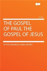 The Gospel of Paul the Gospel of Jesus