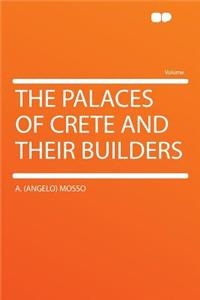 The Palaces of Crete and Their Builders