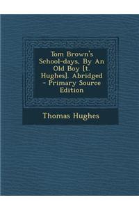 Tom Brown's School-Days, by an Old Boy [T. Hughes]. Abridged