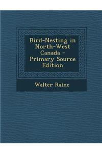 Bird-Nesting in North-West Canada