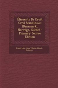 Elements de Droit Civil Scandinave: (Danemark, Norvege, Suede) - Primary Source Edition
