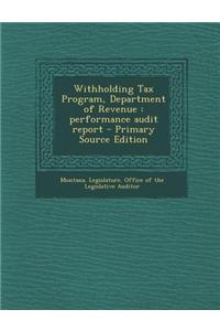Withholding Tax Program, Department of Revenue: Performance Audit Report - Primary Source Edition
