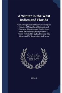 Winter in the West Indies and Florida: Containing General Observations Upon Modes of Travelling, Manners and Customs, Climates and Productions, With a Particular Description of St. Croix,