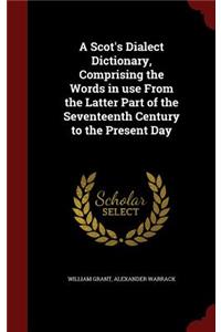 A Scot's Dialect Dictionary, Comprising the Words in use From the Latter Part of the Seventeenth Century to the Present Day