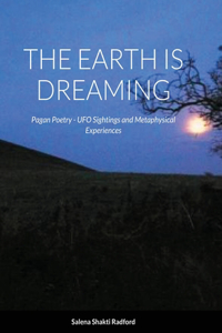 Earth Is Dreaming: Pagan Poetry - UFO Sightings and Metaphysical Experiences