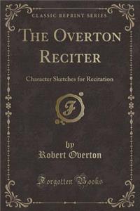 The Overton Reciter: Character Sketches for Recitation (Classic Reprint)