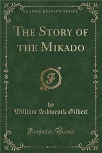 The Story of the Mikado (Classic Reprint)