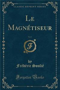 Le Magnï¿½tiseur, Vol. 1 (Classic Reprint)