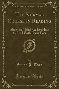 The Normal Course in Reading: Alternate Third Reader; How to Read with Open Eyes (Classic Reprint)