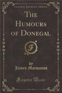 The Humours of Donegal (Classic Reprint)