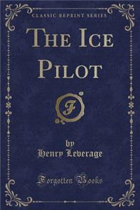 The Ice Pilot (Classic Reprint)