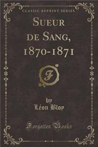 Sueur de Sang, 1870-1871 (Classic Reprint)