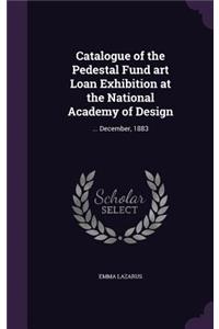 Catalogue of the Pedestal Fund art Loan Exhibition at the National Academy of Design