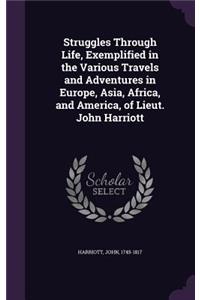 Struggles Through Life, Exemplified in the Various Travels and Adventures in Europe, Asia, Africa, and America, of Lieut. John Harriott