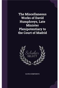 The Miscellaneous Works of David Humphreys, Late Minister Plenipotentiary to the Court of Madrid