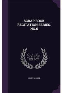 Scrap Book Recitation Series. No.6