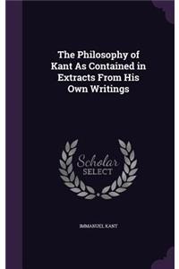 The Philosophy of Kant As Contained in Extracts From His Own Writings