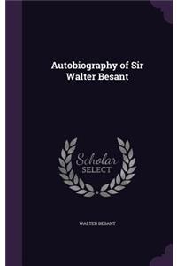 Autobiography of Sir Walter Besant