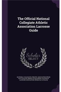 The Official National Collegiate Athletic Association Lacrosse Guide