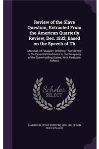 Review of the Slave Question, Extracted From the American Quarterly Review, Dec. 1832; Based on the Speech of Th