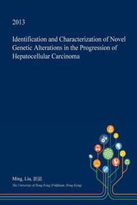 Identification and Characterization of Novel Genetic Alterations in the Progression of Hepatocellular Carcinoma