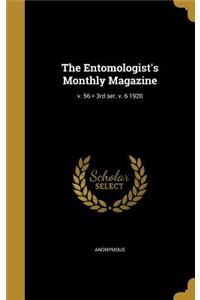 The Entomologist's Monthly Magazine; V. 56 = 3rd Ser. V. 6 1920