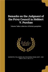 Remarks on the Judgment of the Privy Council in Hebbert V. Purchas; Volume Talbot collection of British pamphlets