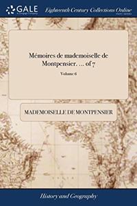 Mémoires de mademoiselle de Montpensier. ... of 7; Volume 6