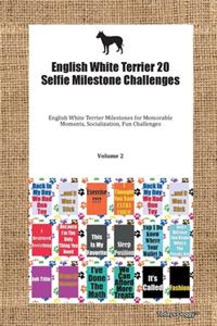English White Terrier 20 Selfie Milestone Challenges English White Terrier Milestones for Memorable Moments, Socialization, Fun Challenges Volume 2