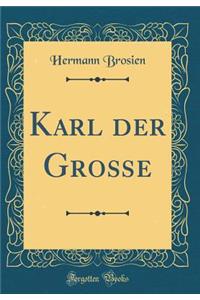 Karl Der GroÃ?e (Classic Reprint)