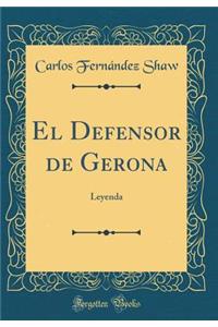 El Defensor de Gerona: Leyenda (Classic Reprint)