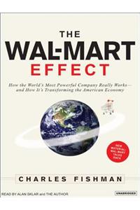 The Wal-Mart Effect: How the World's Most Powerful Company Really Works--And How It's Transforming the American Economy